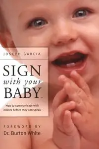 Sign With Your Baby: How to Communicate With Infants Before They Can Speak (Repost)