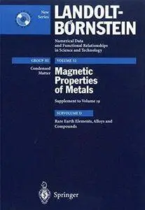 Magnetic Properties of metals Subvolume D: Rare Earth Elements, Alloys and Compounds