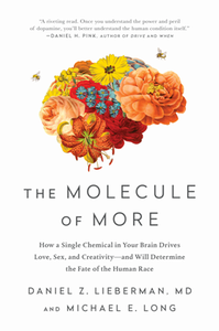 The Molecule of More : How a Single Chemical in Your Brain Drives Love, Sex, and Creativity