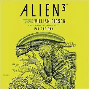 Alien 3: The Unproduced First-Draft Screenplay by William Gibson [Audiobook]