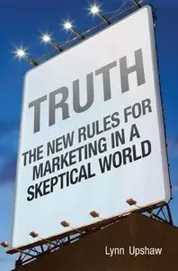 Truth: The New Rules for Marketing in a Skeptical World (repost)