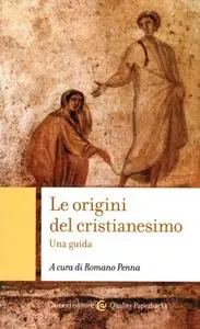 Romano Penna - Le origini del cristianesimo. Una guida (2018)