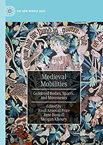 Medieval Mobilities: Gendered Bodies, Spaces, and Movements