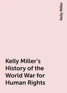 «Kelly Miller's History of the World War for Human Rights» by Kelly Miller