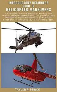 INTRODUCTORY BEGINNERS GUIDE TO HELICOPTER MANEUVERS