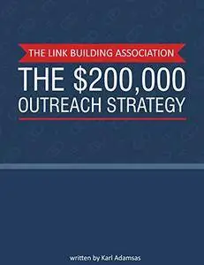 The $200,000 Outreach Strategy: What I learned from Placing over 1,000 Guest Posts in Google
