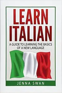 Learn Italian: A Guide To Learning The Basics of A New Language
