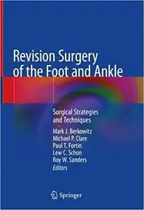 Revision Surgery of the Foot and Ankle: Surgical Strategies and Techniques (Repost)