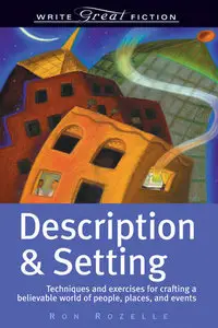 Description & Setting: Techniques and Exercises for Crafting a Believable World of People, Places, and Events