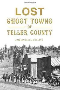 Lost Ghost Towns of Teller County