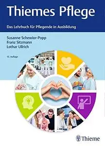 Thiemes Pflege: Das Lehrbuch für Pflegende in der Ausbildung, 15. Auflage