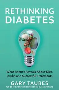 Rethinking Diabetes: What Science Reveals About Diet, Insulin and Successful Treatments, UK Edition