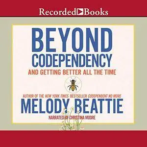 Beyond Codependency: And Getting Better All the Time [Audiobook]