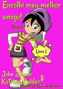 «Encolhi meu melhor amigo! Ooops! Livro 1» by Katrina Kahler