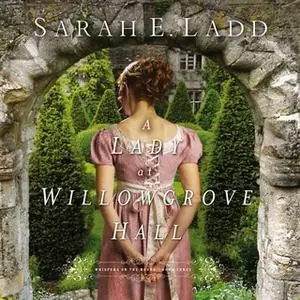 «A Lady at Willowgrove Hall» by Sarah E. Ladd