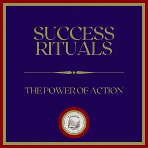 «Success Rituals: The Power of Action» by LIBROTEKA