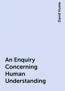«An Enquiry Concerning Human Understanding» by David Hume