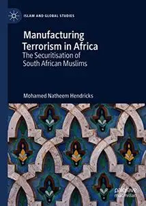 Manufacturing Terrorism in Africa: The Securitisation of South African Muslims