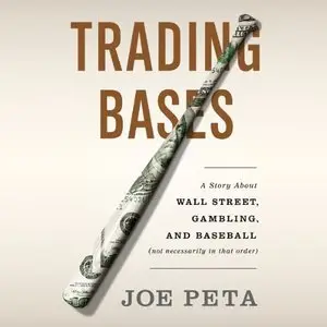 Trading Bases: A Story About Wall Street, Gambling, and Baseball (Not Necessarily in That Order) (Audiobook)