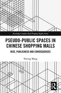 Pseudo-Public Spaces in Chinese Shopping Malls: Rise, Publicness and Consequences