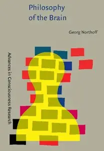 Philosophy of the Brain: The brain problem (Advances in Consciousness Research) by Georg Northoff [Repost]