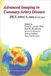 Advanced Imaging in Coronary Artery Disease: PET, SPECT, MRI, IVUS, EBCT by Ernst E. van der Wall