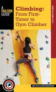 Climbing: From First-Timer to Gym Climber (How To Climb Series)
