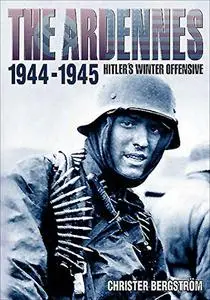 The Ardennes, 1944-1945: Hitler's Winter Offensive (Repost)