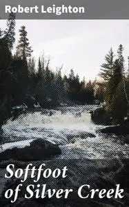 «Softfoot of Silver Creek» by Robert Leighton