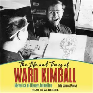 «The Life and Times of Ward Kimball: Maverick of Disney Animation» by Todd James Pierce