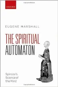 The Spiritual Automaton: Spinoza's Science of the Mind (Repost)