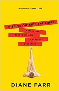 Kissing Outside the Lines: A True Story of Love and Race and Happily Ever After