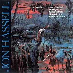 Jon Hassell - The Surgeon of the Nightsky Restores Dead Things by the Power of Sound (1987)