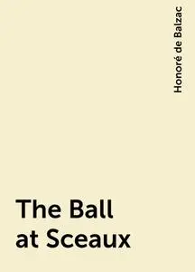 «The Ball at Sceaux» by Honoré de Balzac