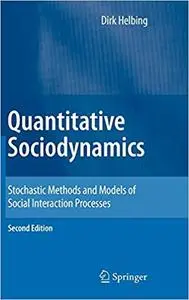 Quantitative Sociodynamics: Stochastic Methods and Models of Social Interaction Processes Ed 2