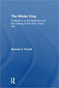 The Winter King: Frederick V of the Palatinate and the Coming of the Thirty Years’ War