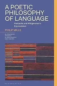 A Poetic Philosophy of Language: Nietzsche and Wittgenstein’s Expressivism