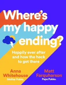 Where's My Happy Ending?: Happily Ever After and How the Hell to Get There