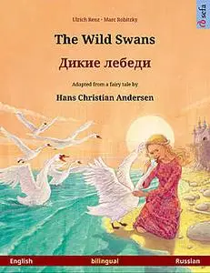 «The Wild Swans – Дикие лебеди (English – Russian)» by Ulrich Renz