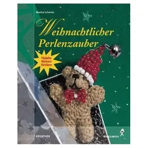 Weihnachtlicher Perlenzauber. Fädeln, Weben, Sticken 