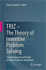 TRIZ – The Theory of Inventive Problem Solving: Current Research and Trends in French Academic Institutions