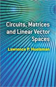 Circuits, Matrices and Linear Vector Spaces (Dover Books on Electrical Engineering)