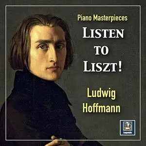 Ludwig Hoffmann - Piano Masterpieces: Listen to Liszt A Recital (2020)