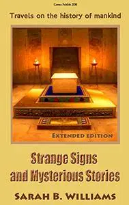 Strange Signs and Mysterious Stories (Extended edition): Travels on the history of mankind