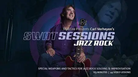 Truefire - Carl Verheyen's S.W.A.T. Sessions - Jazz Rock (2016)