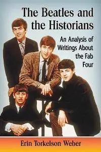 The Beatles and the Historians : An Analysis of Writings About the Fab Four