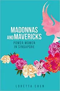 Madonnas and Mavericks: Power Women in Singapore
