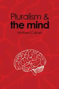 «Pluralism and the Mind» by Matthew Colborn