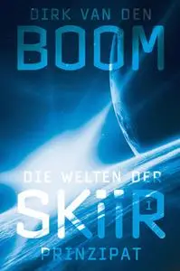 «Die Welten der Skiir - Band 1: Prinzipat» by Dirk van den Boom