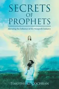 «Secrets Of Prophets» by Timothy G. Cochran